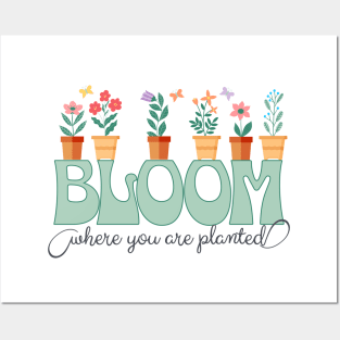 Bloom Where You are Planted Garden Posters and Art